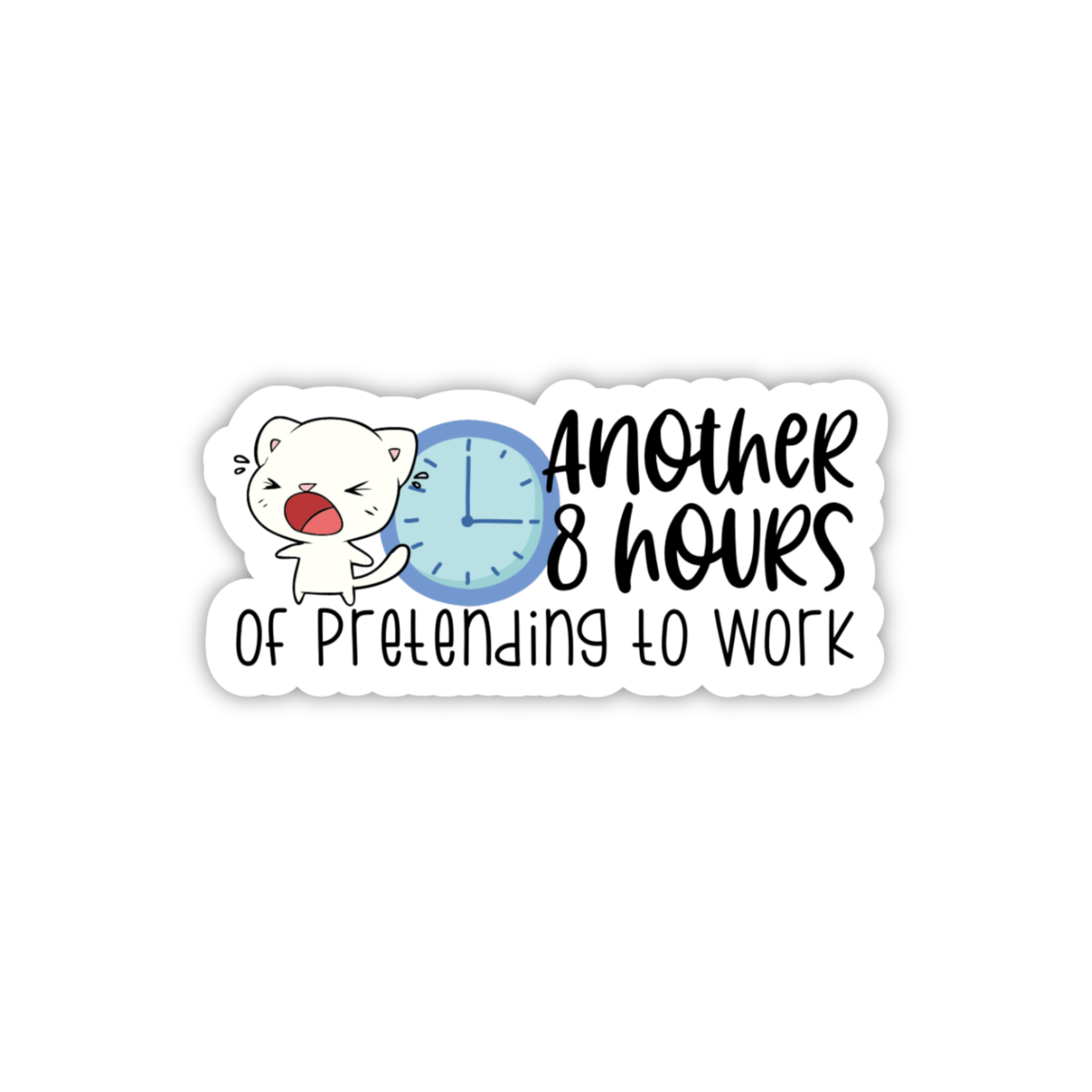 Another 8 Hours Of Pretending To Work Sticker