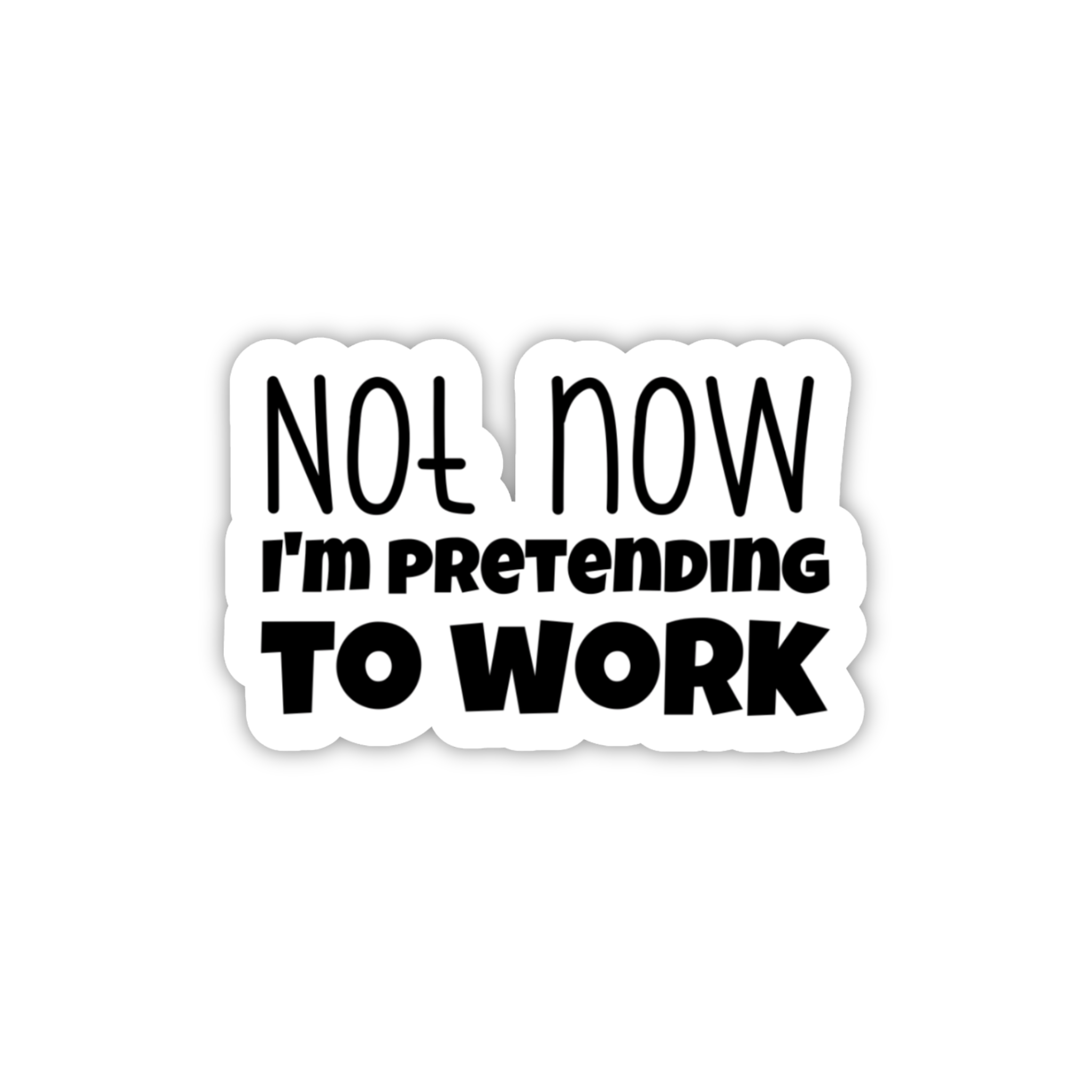 Not Now I'm Pretending To Work Sticker