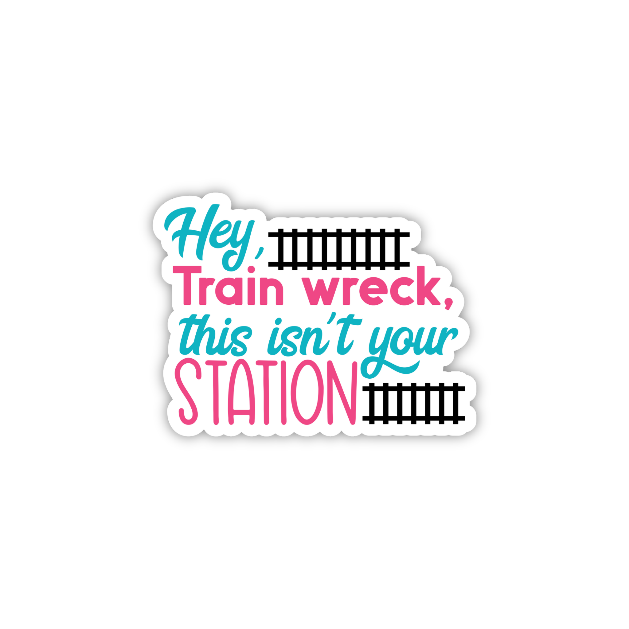 Hey Train Wreck This Isn't Your Station Sticker