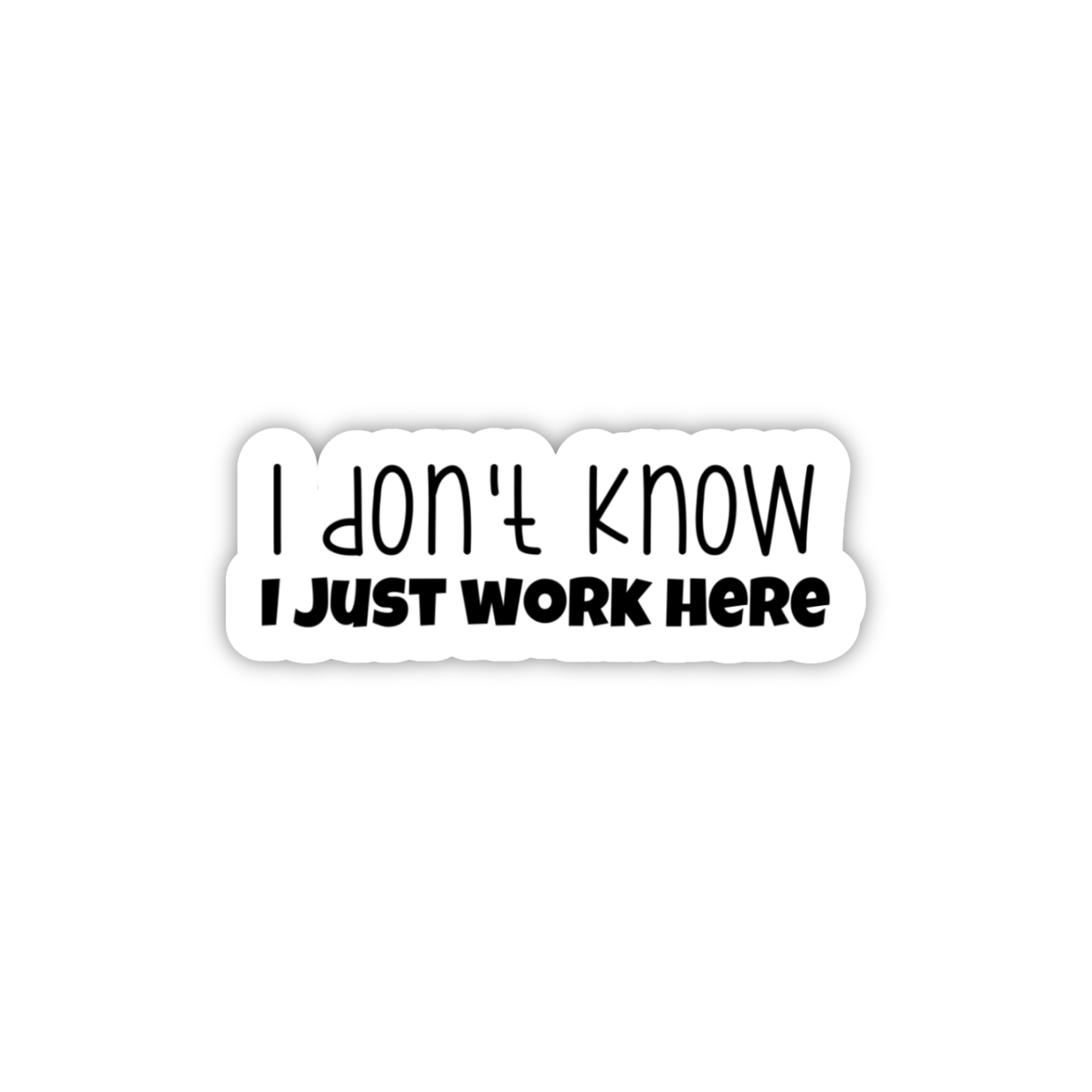 I Don't Know I Just Work Here Sticker