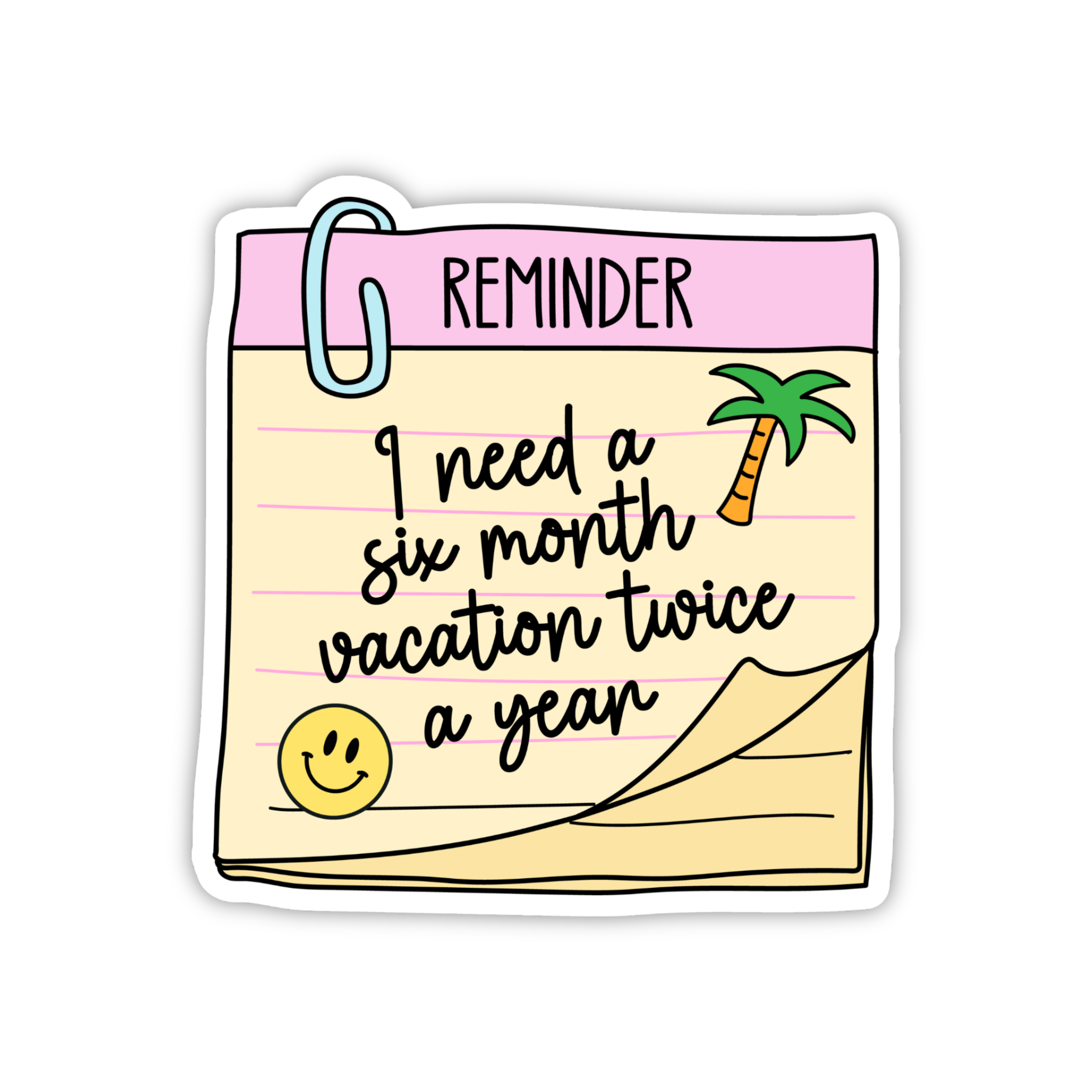 Reminder I Need A Six Month Vacation Twice A Year Sticker