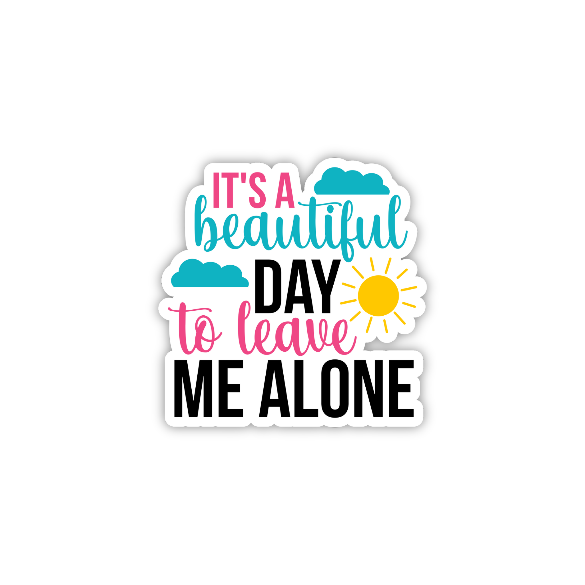 It's A Beautiful Day Leave Me Alone Sticker