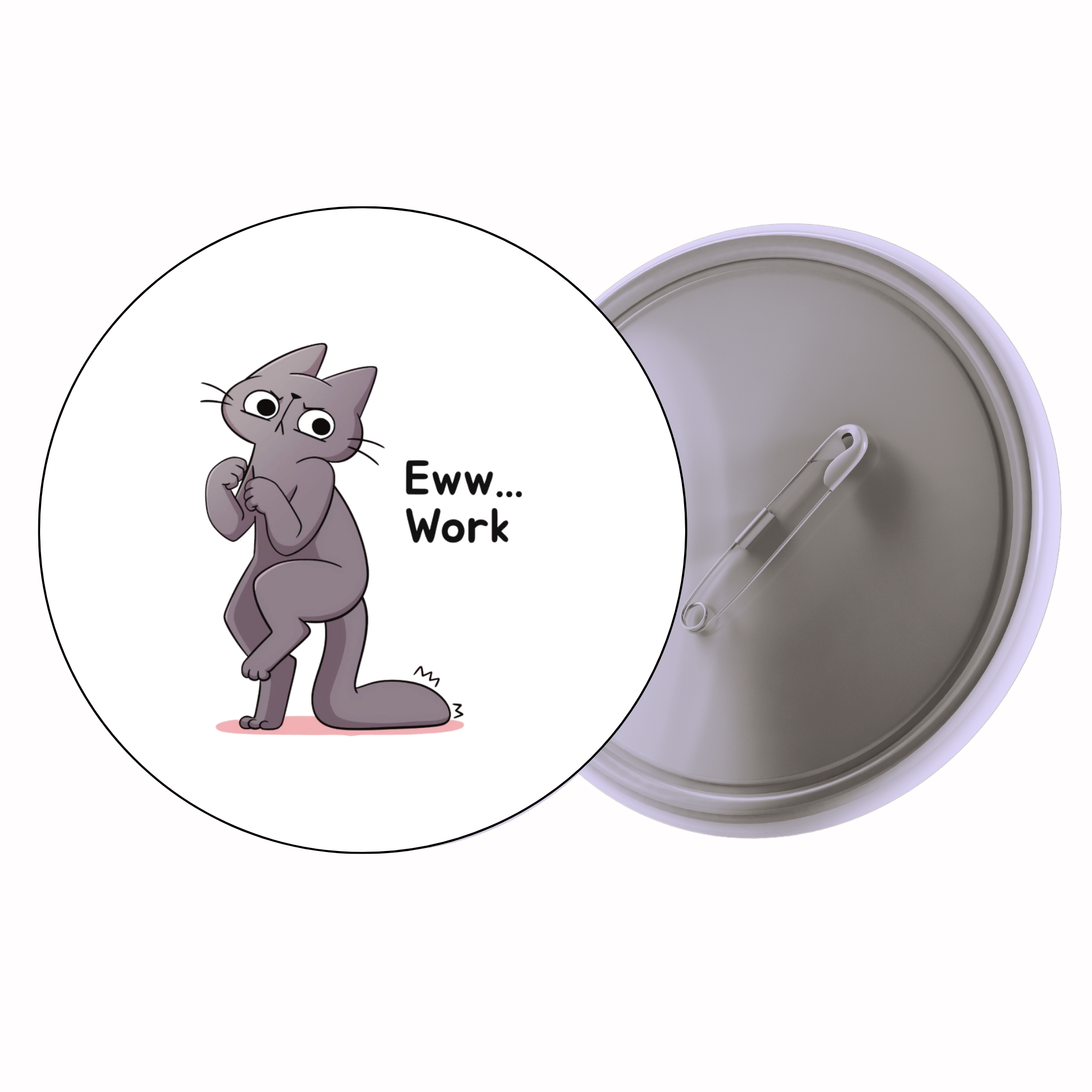 Cat Quote 'Eww… Work' Cute Pin Badge | Cartoon Badge for Bags & Jackets (2 Sizes)