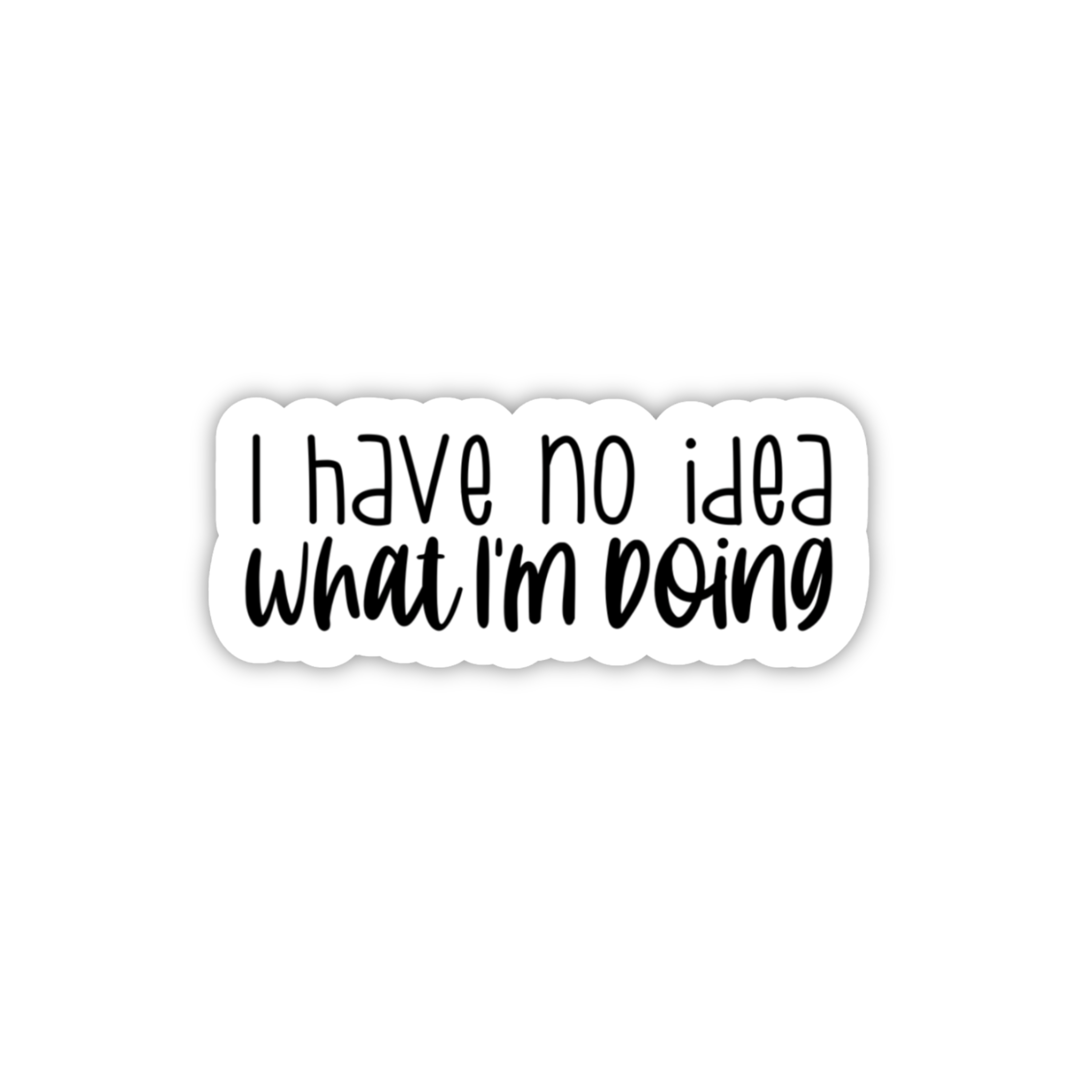 I Have No Idea What I'm Doing Sticker