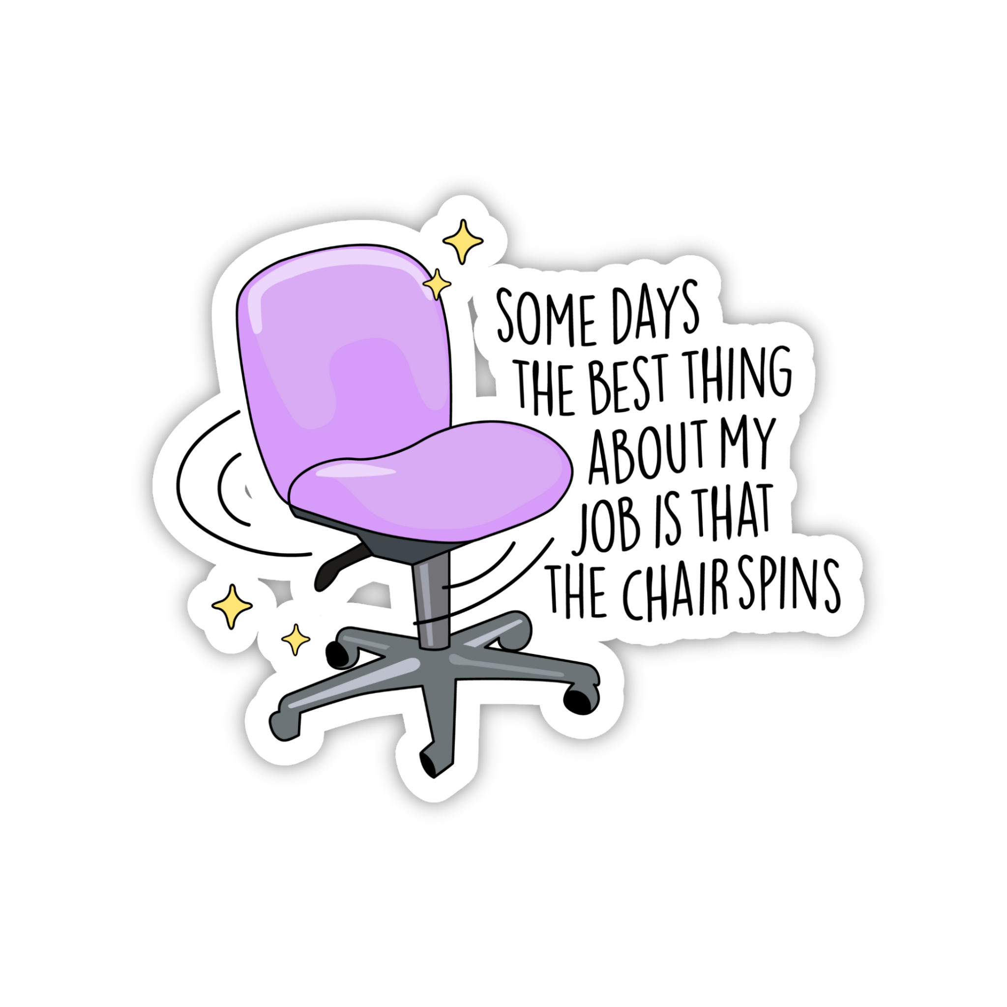 The Best Thing About My Job Is The Chair Spins Sticker