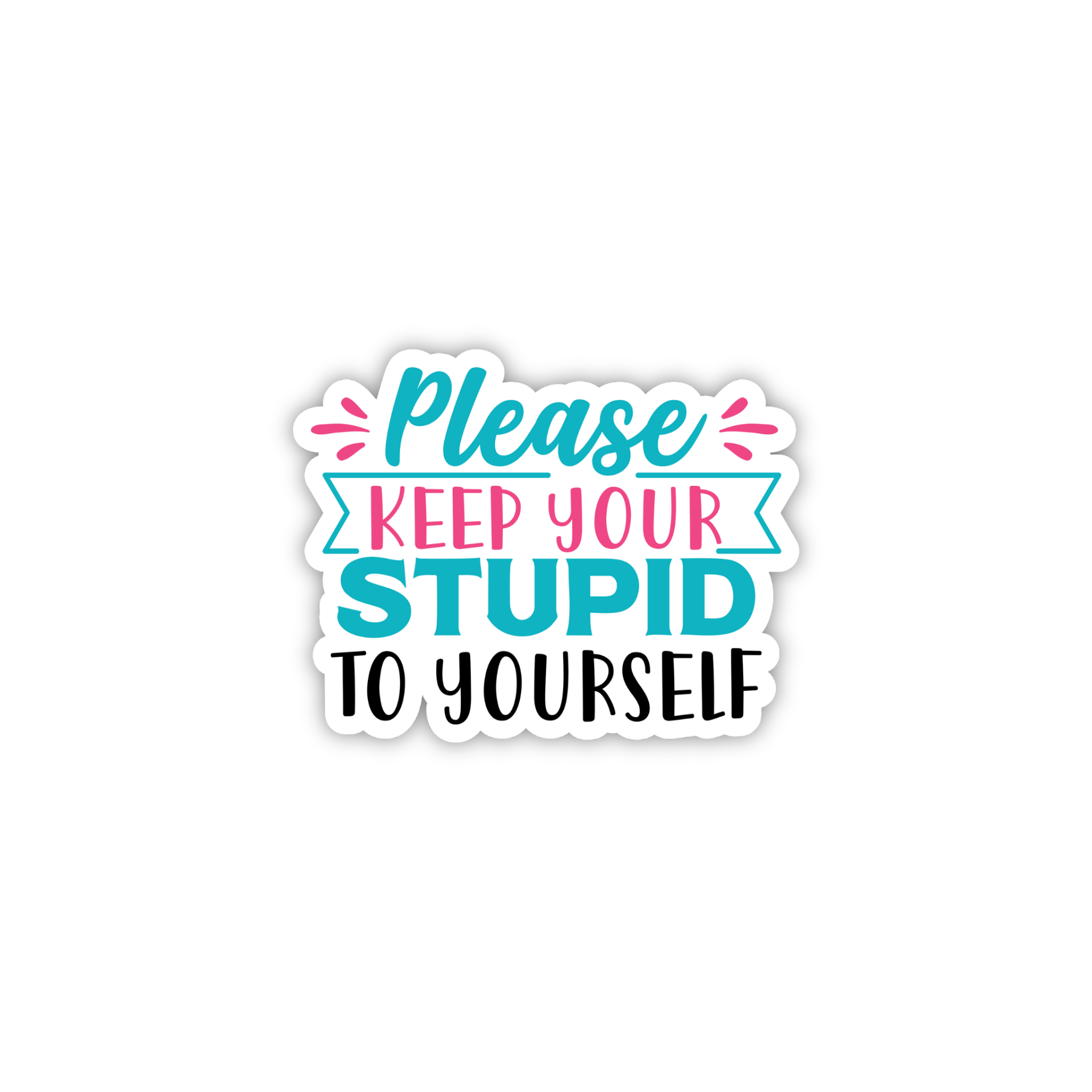 Please Keep Your Opinions To Yourself Sticker