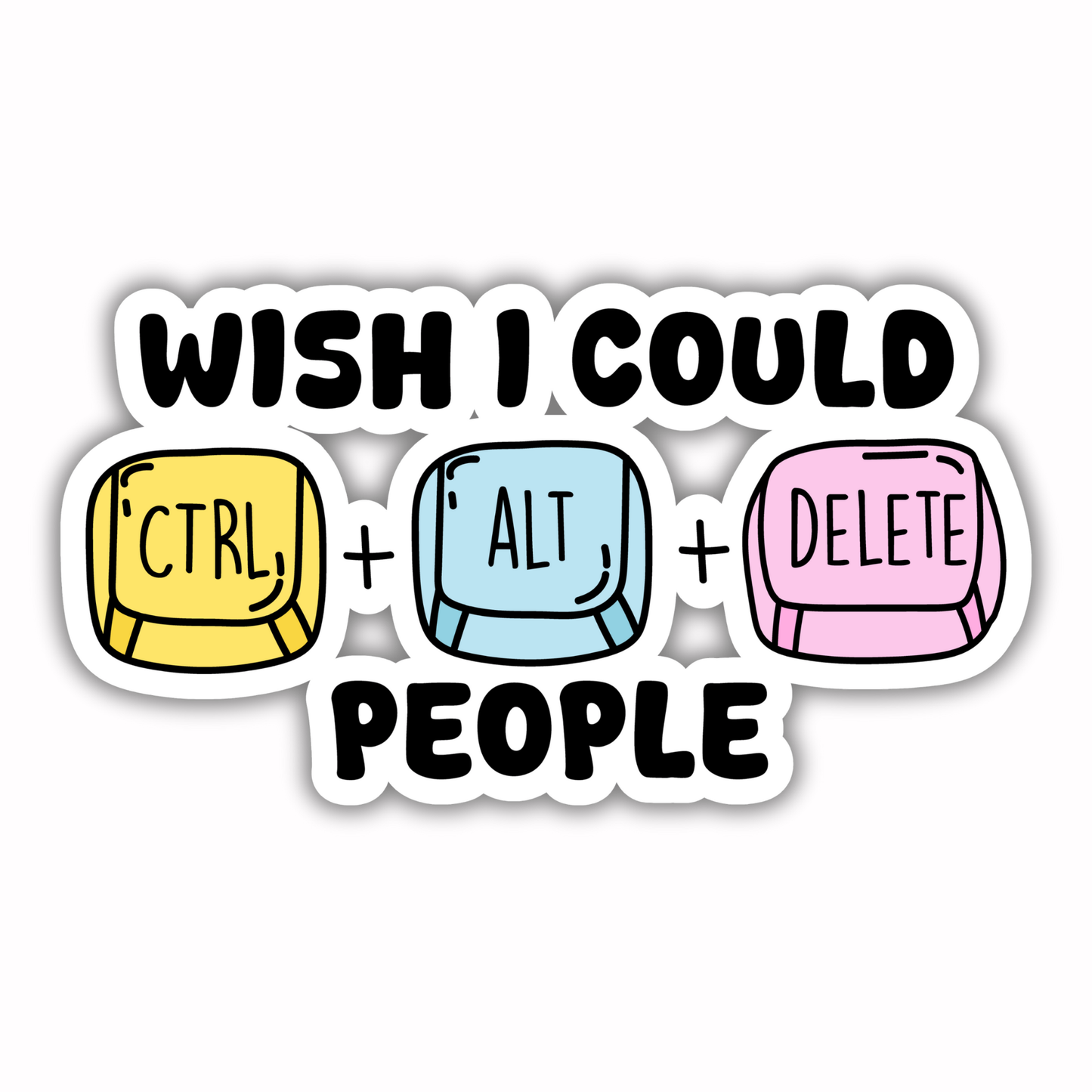 Workplace Stickers - Wish I Could Ctrl Alt Delete People