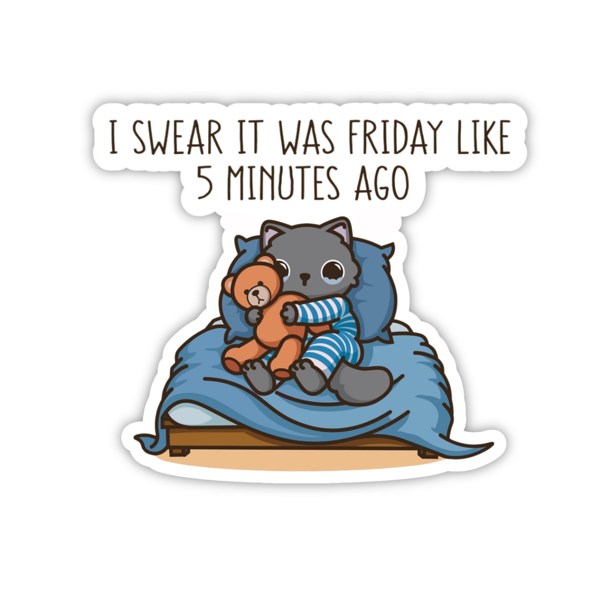 I Swear It Was Friday 5 Minutes Ago Cat Sticker