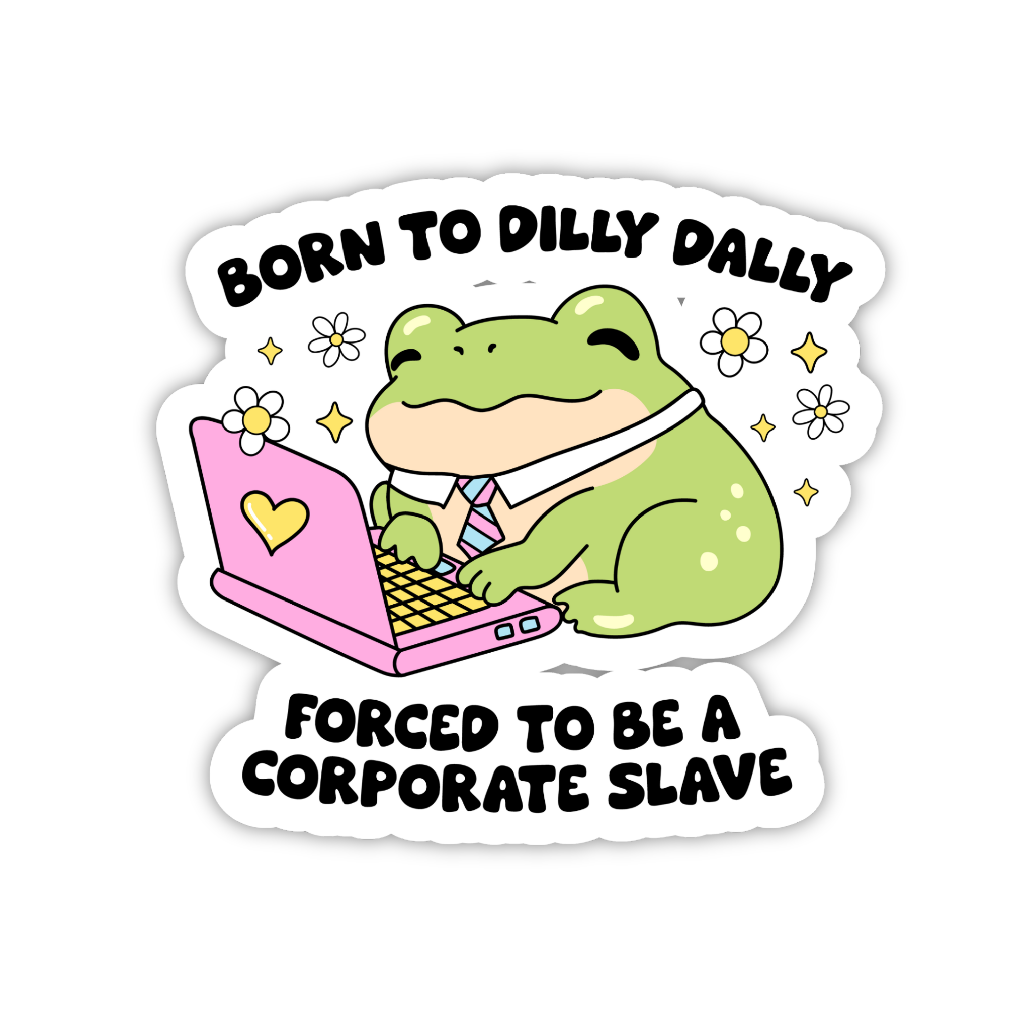 Born To Dilly Dally Forced To Be Corporate Slave Sticker